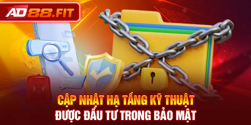 Cập nhật hạ tầng kỹ thuật được đầu tư trong bảo mật