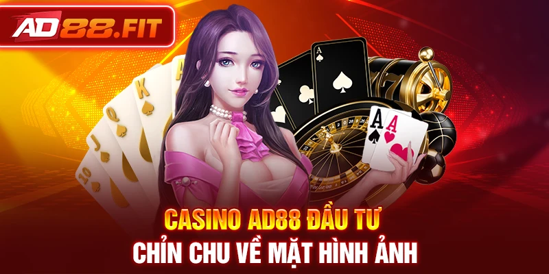 Casino AD88 đầu tư chỉn chu về mặt hình ảnh