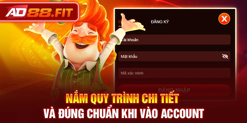 Nắm quy trình chi tiết và đúng chuẩn khi vào nick