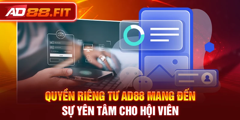 Quyền riêng tư AD88 mang đến sự yên tâm cho hội viên