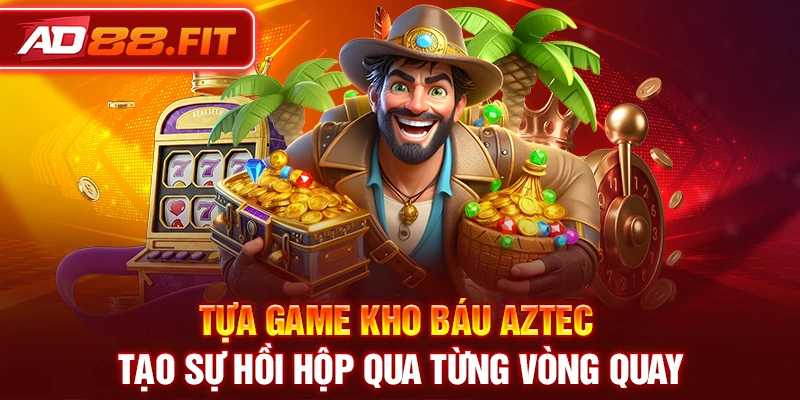 Tựa game kho báu Aztec tạo sự hồi hộp qua từng vòng quay