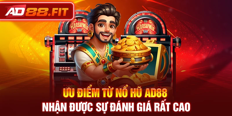 Ưu điểm từ nổ hũ AD88 nhận được sự đánh giá rất cao